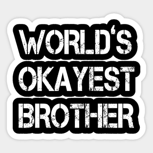 World's Okayest Brother - funny gift for brother- Sticker